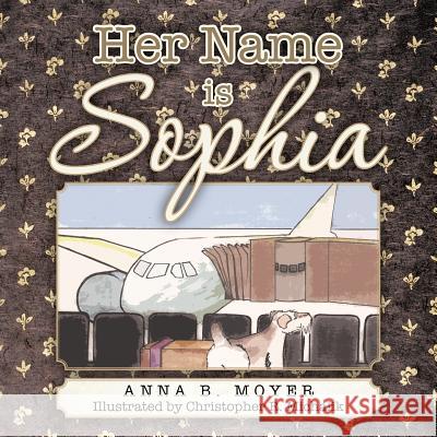 Her Name is Sophia Moyer, Anna B. 9781466972759 Trafford Publishing