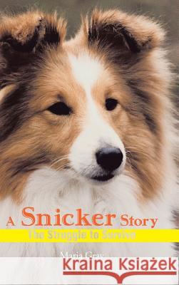 A Snicker Story: The Struggle to Survive Gray, Maria 9781466972896 Trafford Publishing