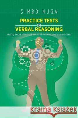 Practice Tests in Verbal Reasoning: Nearly 3000 Test Exercises with Answers and Explanations Nuga, Simbo 9781466973305 Trafford Publishing
