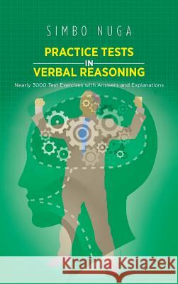 Practice Tests in Verbal Reasoning: Nearly 3000 Test Exercises with Answers and Explanations Nuga, Simbo 9781466973312 Trafford Publishing