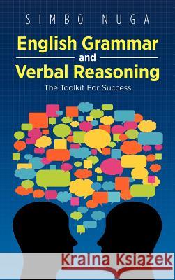 English Grammar and Verbal Reasoning: The Toolkit for Success Nuga, Simbo 9781466973336 Trafford Publishing