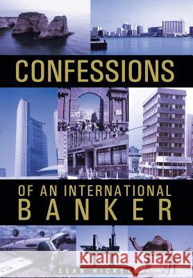 Confessions of an International Banker Sean Hickey 9781466973787