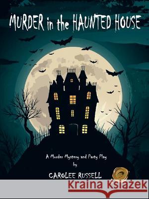 Murder in the Haunted House: A Murder Mystery and Party Play Russell, Carolee 9781466975217 Trafford Publishing