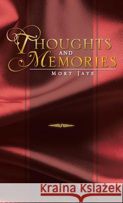 Thoughts and Memories Mort Jaye 9781466975286