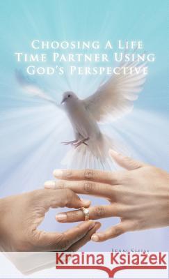 Choosing a Life Time Partner Using God's Perspective Jean Shim 9781466975347 Trafford Publishing