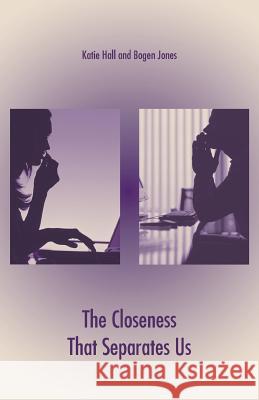 The Closeness That Separates Us Katie Hall Bogen Jones 9781466975354 Trafford Publishing