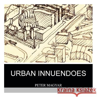 Urban Innuendoes Peter Magyar 9781466976047 Trafford Publishing