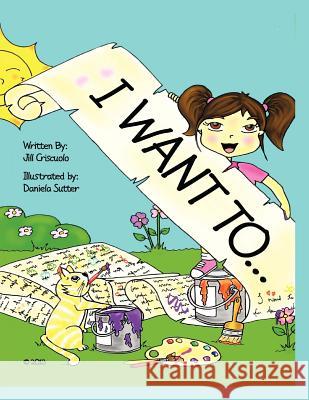 I Want To... Jill Criscuolo 9781466976290 Trafford Publishing