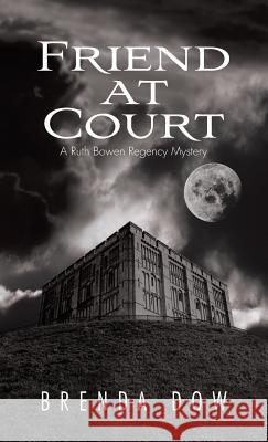 Friend at Court: A Ruth Bowen Regency Mystery Dow, Brenda 9781466976948 Trafford Publishing