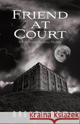 Friend at Court: A Ruth Bowen Regency Mystery Dow, Brenda 9781466976955 Trafford Publishing