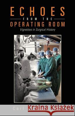 Echoes from the Operating Room: Vignettes in Surgical History Boyd, Carl R. 9781466977532