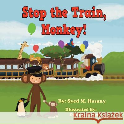 Stop the Train, Monkey! Syed M. Hasany 9781466977921 Trafford Publishing