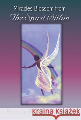 Miracles Blossom from the Spirit Within Frances Purnell-Dampier 9781466980204