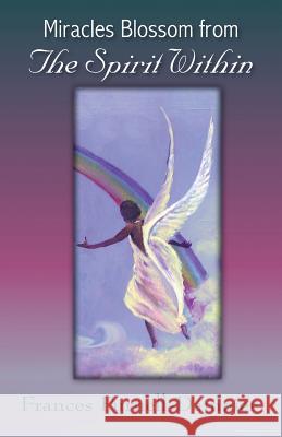 Miracles Blossom from the Spirit Within Frances Purnell-Dampier 9781466980211