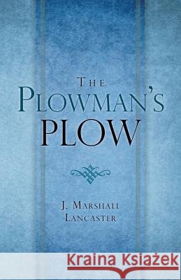 The Plowman's Plow J. Marshall Lancaster 9781466980631 Trafford Publishing
