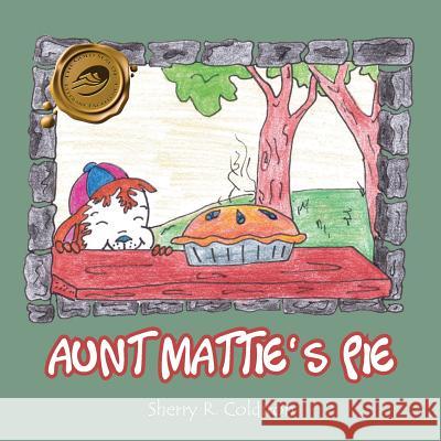 Aunt Mattie's Pie Sherry R. Coldiron 9781466981638