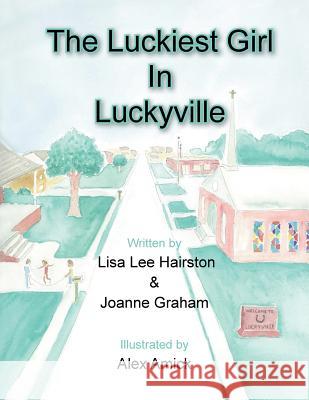 The Luckiest Girl in Luckyville Lisa Lee Hairston Joanne Graham 9781466981928 Trafford Publishing