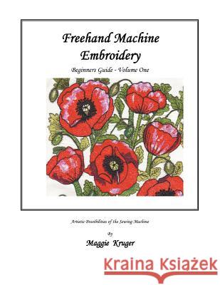 FreeHand Machine Embroidery: Beginners Guide Maggie Kruger 9781466982871 Trafford Publishing