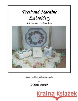 FreeHand Machine Embroidery: Intermediate Maggie Kruger 9781466982895 Trafford Publishing