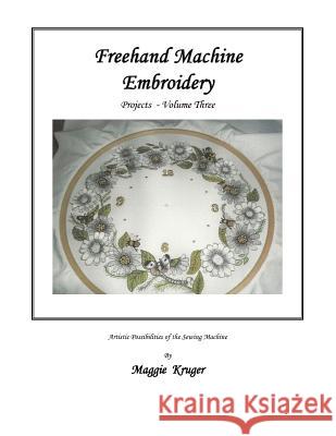 Freehand Machine Embroidery: Projects Kruger, Maggie 9781466982918 Trafford Publishing