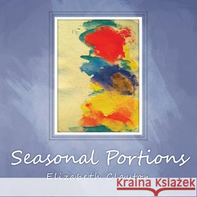 Seasonal Portions Elizabeth Clayton 9781466983236 Trafford Publishing