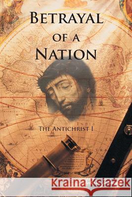 Betrayal of a Nation: The Antichrist I Johnson, Valerie 9781466983540 Trafford Publishing