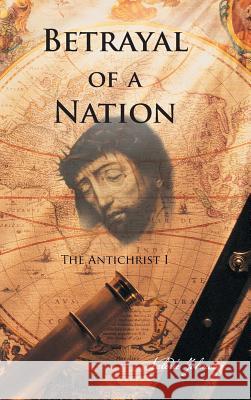 Betrayal of a Nation: The Antichrist I Johnson, Valerie 9781466983564 Trafford Publishing