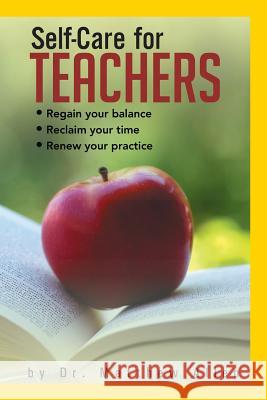 Self-Care for Teachers: Regain Your Balance Reclaim Your Time Renew Your Practice Allen, Matthew 9781466983649