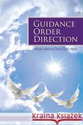 Guidance Order Direction: Always Believe Christ God's Word Brisbane, Claretha 9781466985223