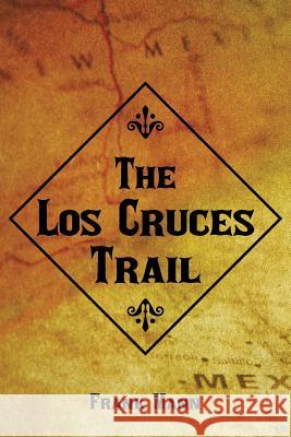 The Los Cruces Trail Frank Mann 9781466985339 Trafford Publishing