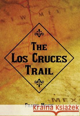 The Los Cruces Trail Frank Mann 9781466985353 Trafford Publishing