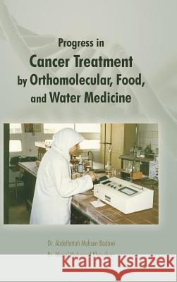 Progress in Cancer Treatment by Orthomolecular, Food, and Water Medicine Dr Manal Mohamed Khowdiary 9781466985384 Trafford Publishing