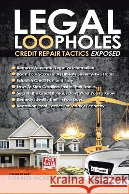 Legal Loopholes: Credit Repair Tactics Exposed Dickens, Charles 9781466985414 Trafford Publishing