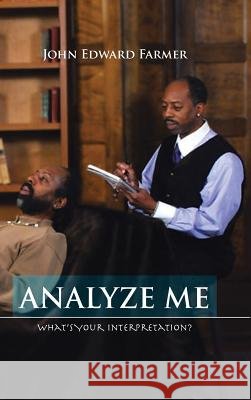 Analyze Me: What's Your Interpretation? Farmer, John Edward 9781466986343