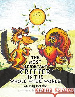 The Most Important Critter in the Whole Wide World: Why the Coyote Howls at Night McCabe, Gusty 9781466987593 Trafford Publishing