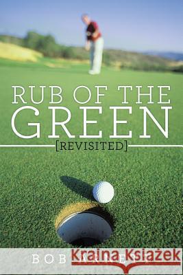 Rub of the Green Revisited Bob Arnett 9781466987746