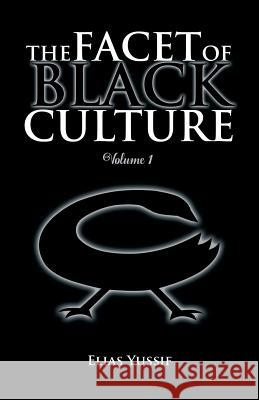 The Facet of Black Culture: Volume 1 Yussif, Elias 9781466988477 Trafford Publishing