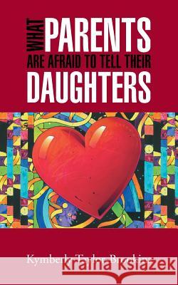 What Parents Are Afraid to Tell Their Daughters Kymberly Taylor-Brookins 9781466988613 Trafford Publishing