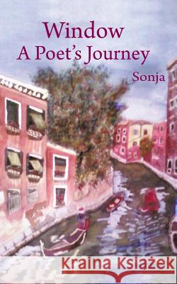 Window: A Poet's Journey Sonja 9781466989207