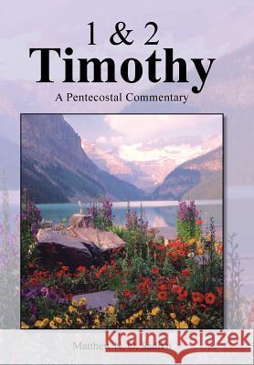 1 & 2 Timothy: A Pentecostal Commentary Sadiku, Matthew O. 9781466989399 Trafford Publishing