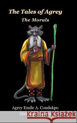 The Tales of Agrey: The Morals Coudakpo, Agrey Emile a. 9781466989641