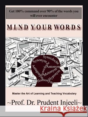 Mind Your Words: Master the Art of Learning and Teaching Vocabulary Injeeli, Prudent 9781466991316 Trafford Publishing