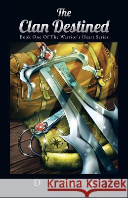 The Clan Destined: Book One of the Warrior's Heart Series Moore, D. L. 9781466992979 Trafford Publishing