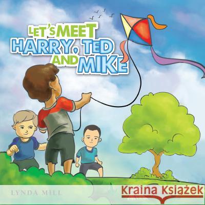 Let's Meet Harry, Ted and Mike Lynda Mill 9781466993211