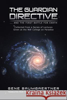 The Guardian Directive: ... and the First Battle for Earth Baumgaertner, Gene 9781466994492 Trafford Publishing