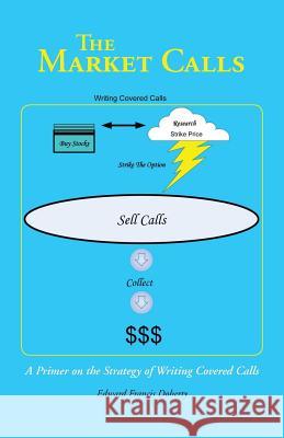 The Market Calls: A Primer on the Strategy of Writing Covered Calls Doherty, Edward Francis 9781466994690 Trafford Publishing