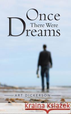 Once There Were Dreams Art Dickerson 9781466994706 Trafford Publishing