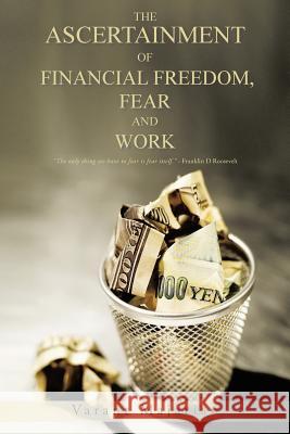 The Ascertainment of Financial Freedom, Fear and Work Varant Majarian 9781466994805 Trafford Publishing