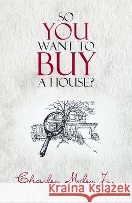 So You Want to Buy a House? Charles Myle 9781466994874 Trafford Publishing