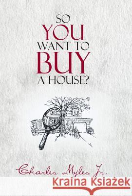 So You Want to Buy a House? Charles Myle 9781466994881 Trafford Publishing